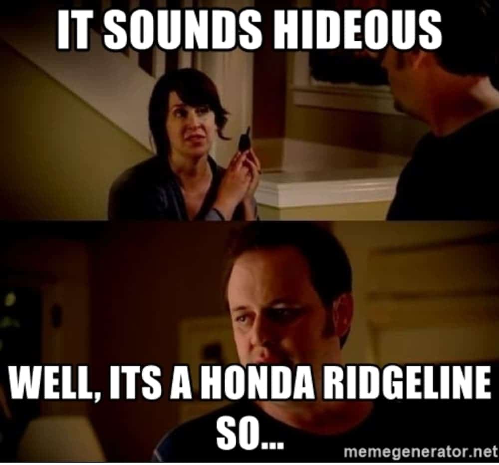 A State Farm meme about the Honda Ridgeline reads: "It sounds hideous", "Well, it's a Honda Ridgeline so..."