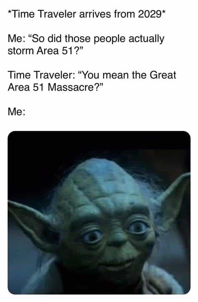 Area 51 meme regarding a Time Traveler from the future describing 'The Area 51 Massacre' (an historic event from their perspective) is about to happen.