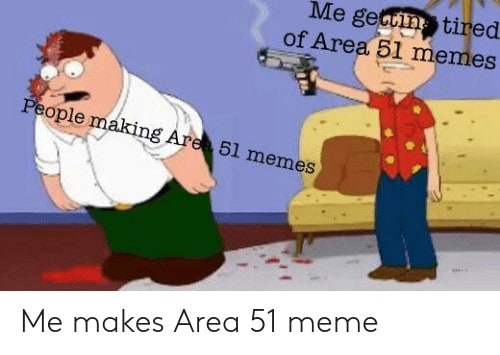 Area 51 meme indicating our collective weariness of Area 51 memes.