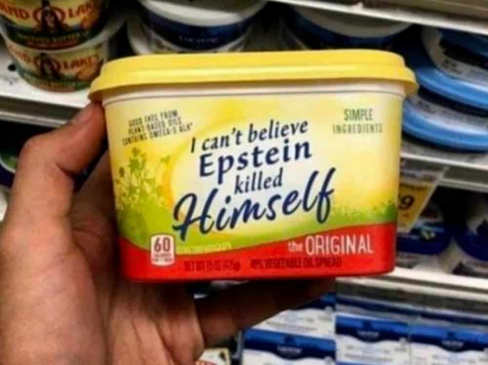 A tub of butter says 'I can't believe Epstein killed himself'.